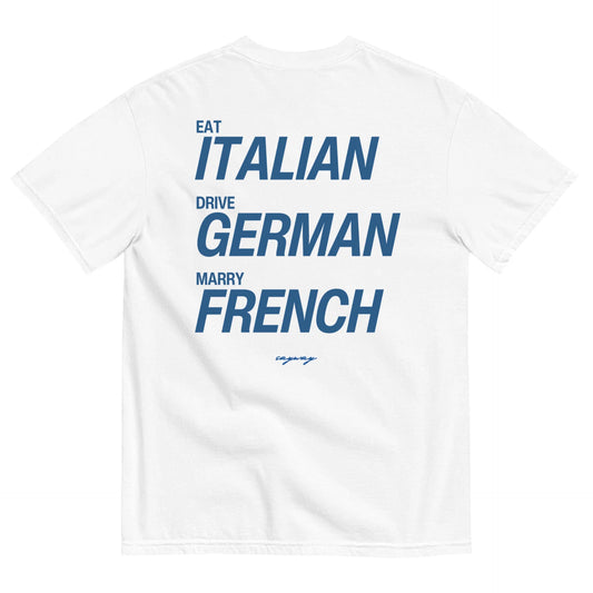EAT ITALIAN, DRIVE GERMAN, MARRY FRENCH