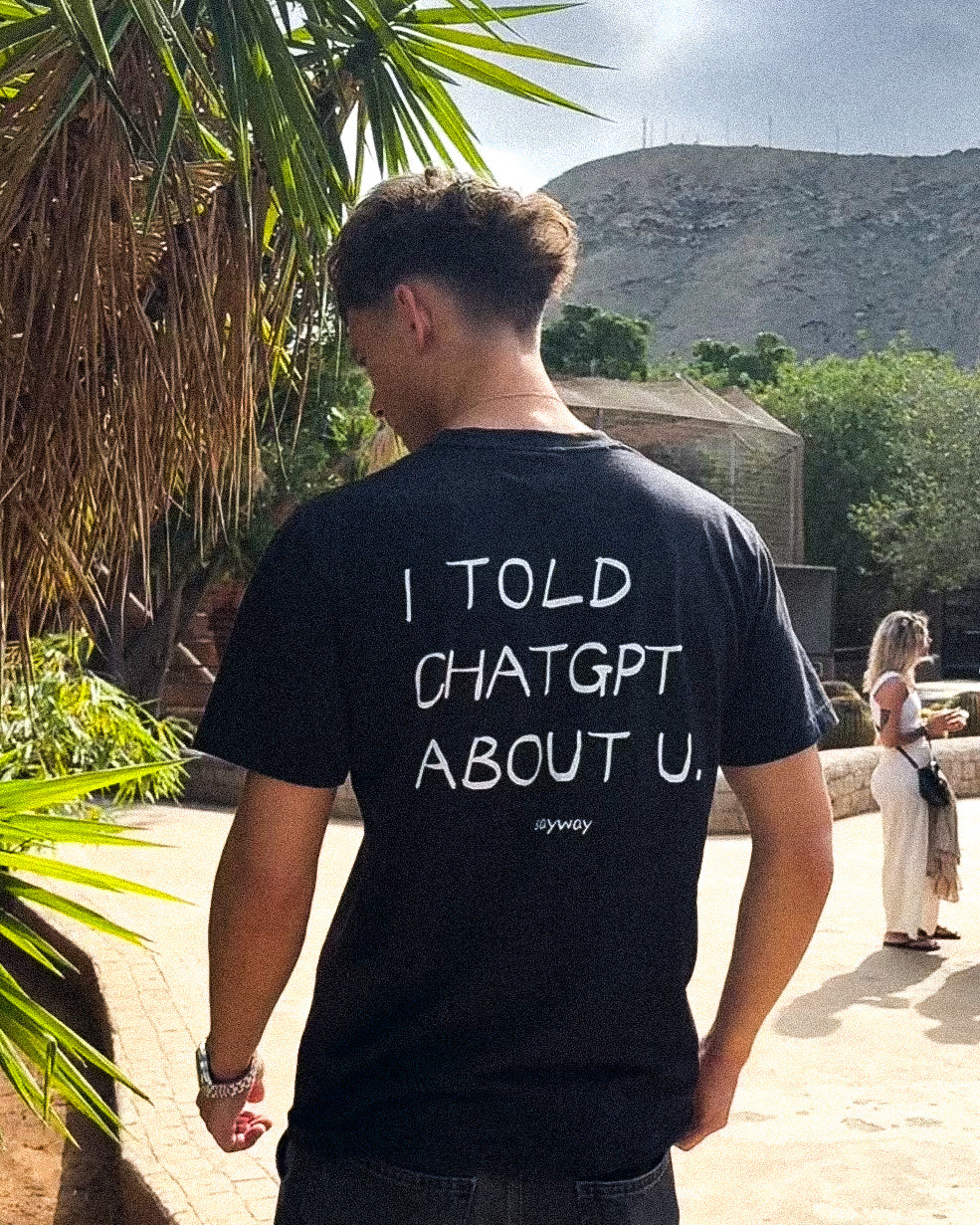 I TOLD CHATGPT ABOUT YOU