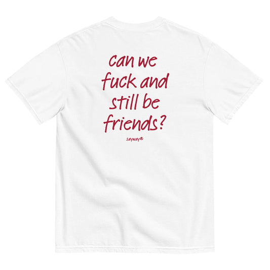 CAN WE FUCK AND STILL BE FRIENDS