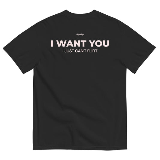 I WANT YOU, I JUST CAN’T FLIRT (BLACK)