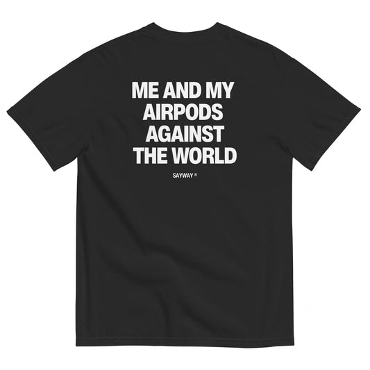 ME AND MY AIRPODS AGAINST THE WORLD
