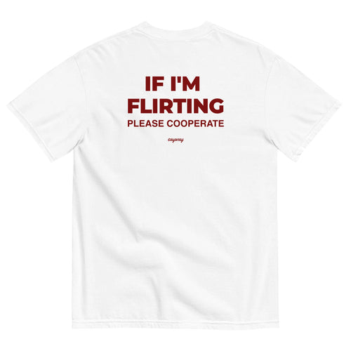 IF I'M FLIRTING, PLEASE COOPERATE