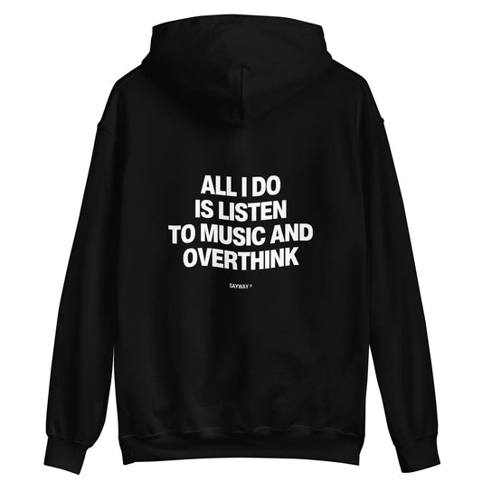 ALL I DO IS LISTEN TO MUSIC AND OVERTHINK