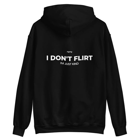 I DON'T FLIRT, I'M JUST KIND - HOODIE