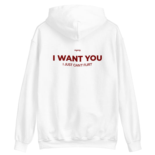 I WANT YOU, I JUST CAN'T FLIRT HOODIE